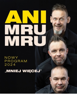 KABARET ANI MRU MRU
 NAJNOWSZY PROGRAM "MNIEJ WIĘCEJ"