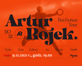 Artur Rojek "Bez końca tour"
PRZENIESIONY
9.12.2021