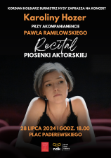 KONCERT
KAROLINY HOZER
RECITAL PIOSENKI AKTORSKIEJ