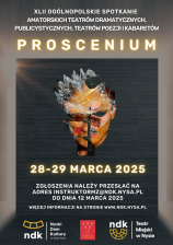 XLII OGÓLNOPOLSKIE SPOTKANIA AMATORSKICH TEATRÓW DRAMATYCZNYCH, PUBLICYSTYCZNYCH, TEATRÓW POEZJI I KABARETÓW
"PROSCENIUM 2025"