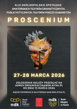 XLIII OGÓLNOPOLSKIE SPOTKANIE  AMOTORSKICH TEATRÓW DRAMATYCZNYCH, PUBLICZNYCH, TEATRÓW POEZJI i KABARETÓW „PROSCENIUM 2026”